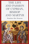 The Life and Passion of Cyprian: Bishop and Martyr