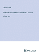 The Life and Perambulations of a Mouse: in large print