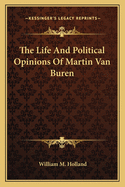 The Life And Political Opinions Of Martin Van Buren