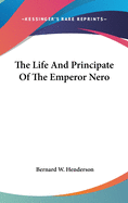 The Life And Principate Of The Emperor Nero