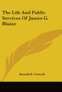 The Life And Public Services Of James G. Blaine