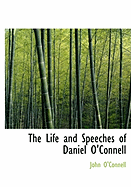 The Life and Speeches of Daniel O'Connell