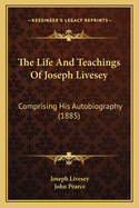 The Life and Teachings of Joseph Livesey: Comprising His Autobiography (1885)
