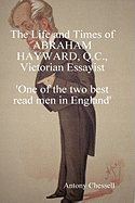 The Life and Times of Abraham Hayward, Q.C. Victorian Essayist 'One of the Two Best Read Men in England'