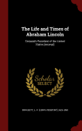 The Life and Times of Abraham Lincoln: Sixteenth President of the United States [Excerpt]