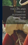 The Life and Times of Alexander Hamilton