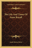 The Life and Times of Anne Royall