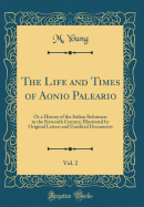 The Life and Times of Aonio Paleario, Vol. 2: Or a History of the Italian Reformers in the Sixteenth Century; Illustrated by Original Letters and Unedited Documents (Classic Reprint)