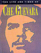 The Life and Times of Che Guevera