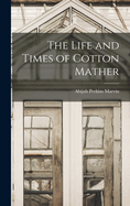 The Life and Times of Cotton Mather