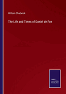 The Life and Times of Daniel de Foe