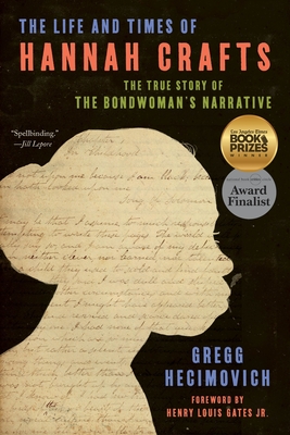 The Life and Times of Hannah Crafts: The True Story of the Bondwoman's Narrative - Hecimovich, Gregg