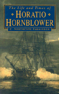 The Life and Times of Horatio Hornblower - Parkinson, C Northcote, and Northcote, C