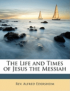 The Life and Times of Jesus the Messiah, Vol II