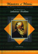 The Life and Times of Johannes Brahms