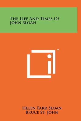 The Life and Times of John Sloan - Sloan, Helen Farr, and St John, Bruce, and Du Pont, Eleuthere I (Foreword by)