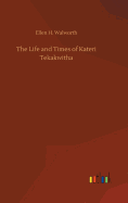The Life and Times of Kateri Tekakwitha