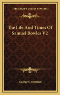 The Life and Times of Samuel Bowles V2