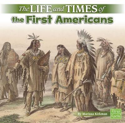 The Life and Times of the First Americans - Kirkman, Marissa