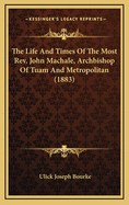 The Life And Times Of The Most Rev. John Machale, Archbishop Of Tuam And Metropolitan (1883)