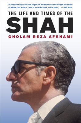 The Life and Times of the Shah - Afkhami, Gholam Reza