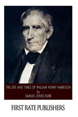 The Life and Times of William Henry Harrison - Burr, Samuel Jones