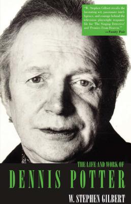 The Life and Work of Dennis Potter - Gilbert, W Stephen