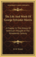 The Life and Work of George Sylvester Morris: A Chapter in the History of American Thought in the Nineteenth Century