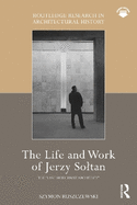 The Life and Work of Jerzy Soltan: The "Last Modernist Architect"