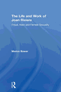 The Life and Work of Joan Riviere: Freud, Klein and Female Sexuality