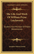 The Life and Work of William Pryor Letchworth: Student and Minister of Public Benevolence