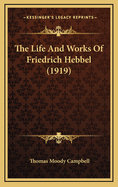 The Life and Works of Friedrich Hebbel (1919)