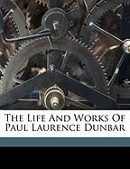 The Life and Works of Paul Laurence Dunbar