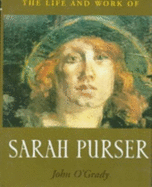 The Life and Works of Sarah Purser - O'Grady, John