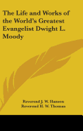 The Life and Works of the World's Greatest Evangelist Dwight L. Moody