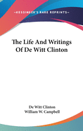 The Life And Writings Of De Witt Clinton