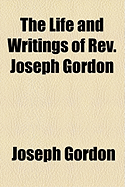 The Life and Writings of REV. Joseph Gordon