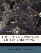 The Life and Writings of T.W. Robertson