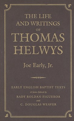 The Life and Writings of Thomas Helwys - Early, Joseph E (Editor)