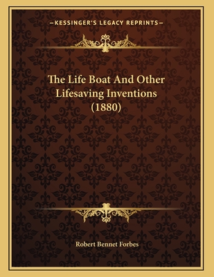 The Life Boat and Other Lifesaving Inventions (1880) - Forbes, Robert Bennet