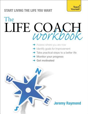 The Life Coach Workbook: Teach Yourself - Raymond, Jeremy