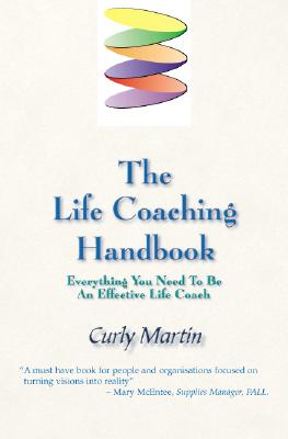 The Life Coaching Handbook: Everything You Need To Be An Effective Life Coach - Martin, Curly