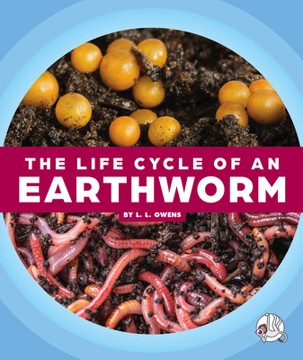 The Life Cycle of an Earthworm - Owens, L L