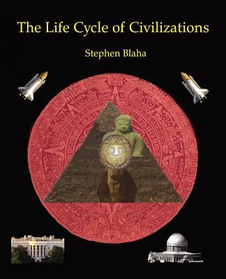 The Life Cycle of Civilizations - Blaha, Stephen