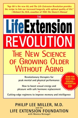 The Life Extension Revolution: The New Science of Growing Older Without Aging - Miller, Philip Lee, and Reinagel, Monica