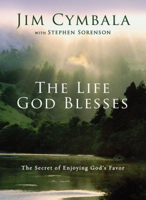 The Life God Blesses: The Secret of Enjoying God's Favor - Cymbala, Jim