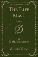 The Life Mask: A Novel (Classic Reprint)