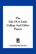 The Life Of A Little College And Other Papers