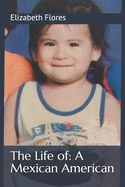 The Life of: A Mexican American