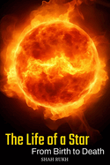 The Life of a Star: From Birth to Death